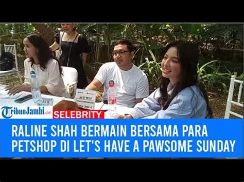 Raline Shah Bermain Bersama Para Petshop Di Let S Have A Pawsome Sunday