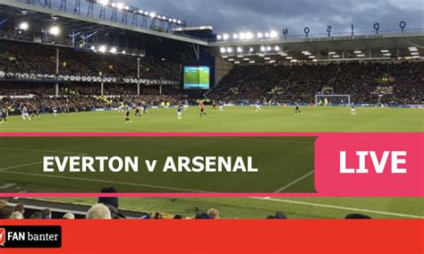 Everton Vs Arsenal Watch Live Match Stream Online Fan Banter