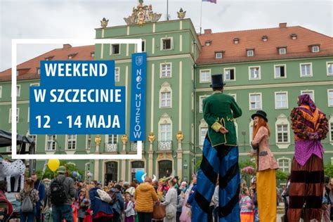 Wiadomości Szczecin Weekend w Szczecinie 12 14 maja