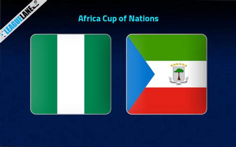 Nigeria vs Equatorial Guinea Prediction, Betting Tips & Preview