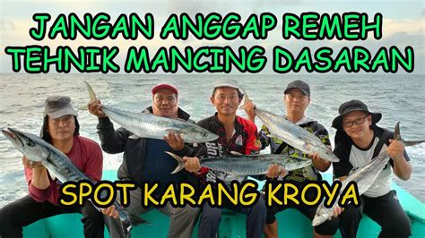 MANCING TENGGIRI DENGAN TEHNIK DASARAN DI SPOT KARANG KROYA YouTube