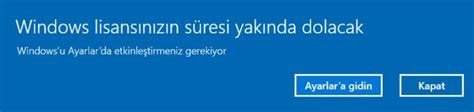 Windows lisansınızın süresi yakında dolacak windows u ayarlarda