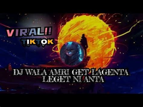 DJ WALA AMRI GET LAGENTA LEGET NI ANTA DJ VIRAL TIKTIK DJ SLOW FULL