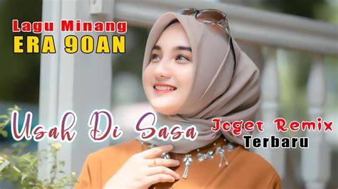 Lagu Joget Minang Remix Terbaru Usah Di Sasa Youtube