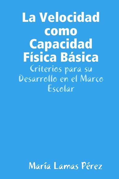 La Velocidad Como Capacidad Física Básica Criterios Para Su Desarrollo