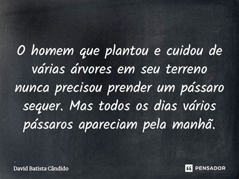 O Homem Que Plantou E Cuidou De Várias David Batista Cândido Pensador