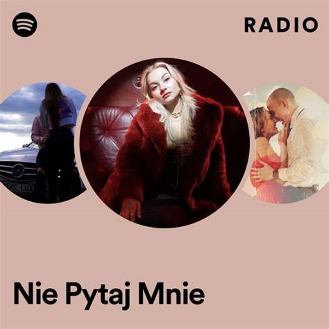 Nie Pytaj Mnie Radio Playlist By Spotify Spotify