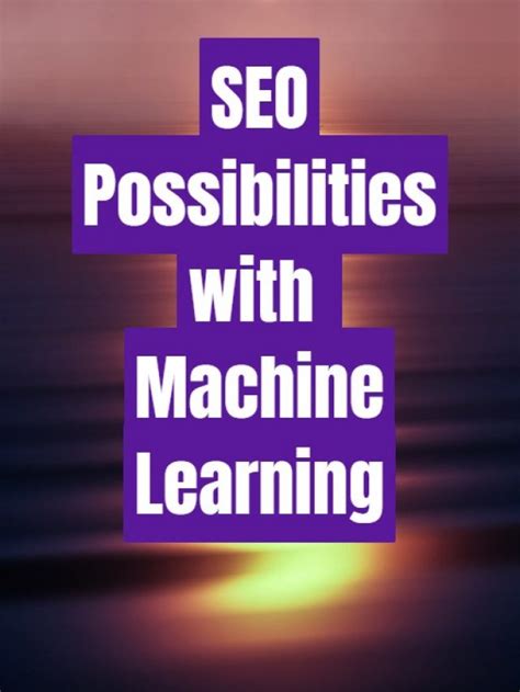 What Are The Seo Possibilities With Machine Learning Esearch Logix