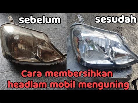 Cara Mudah Membersihkan Headlamp Mobil Yang Menguning Kusam Dan Retak