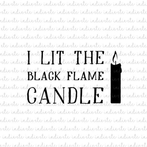 I Lit The Black Flame Candle Digital File Svg Dxf Png