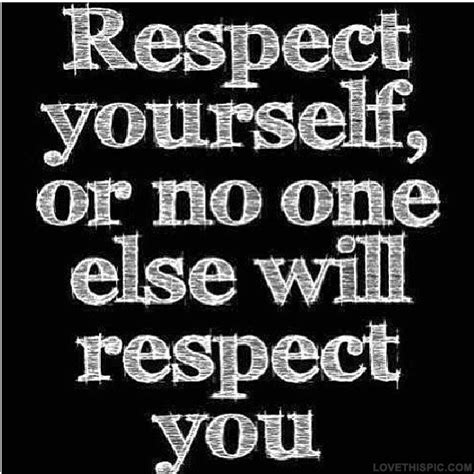 Respect Yourself Pictures, Photos, and Images for Facebook, Tumblr ...