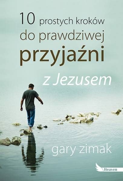 Ksiazka 10 PROSTYCH KROKOW DO PRAWDZIWEJ PRZYJAZNI Z JEZUSEM