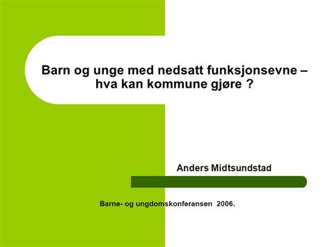 Barn og unge med nedsatt funksjonsevne hva kan kommune gjøre Anders