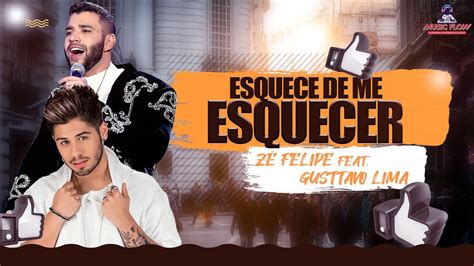 Esquece De Me Esquecer Zé Felipe Feat Gusttavo Lima Music Live