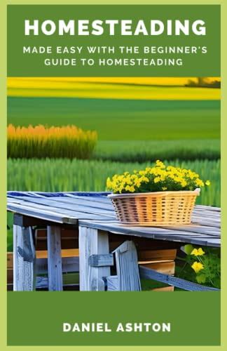 Homesteading Made Easy With The Beginner S Guide To Homesteading