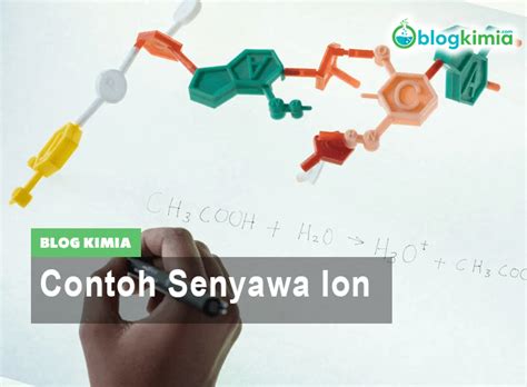 20 Contoh Senyawa Ion Dan Karakteristiknya Blog Kimia