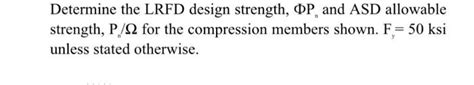 Solved Determine The LRFD Design Strength OP And ASD Chegg