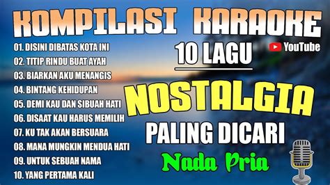 KARAOKE NOSTALGIA FULL ALBUM NADA PRIA 10 LAGU PALING DI CARI