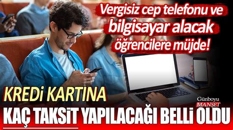 Vergisiz cep telefonu ve bilgisayar alacak öğrencilere müjde Kredi