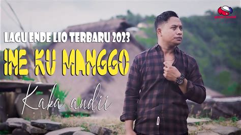 Lagu Ende Lio Terbaru Ine Ku Manggo Kaka Andii Youtube