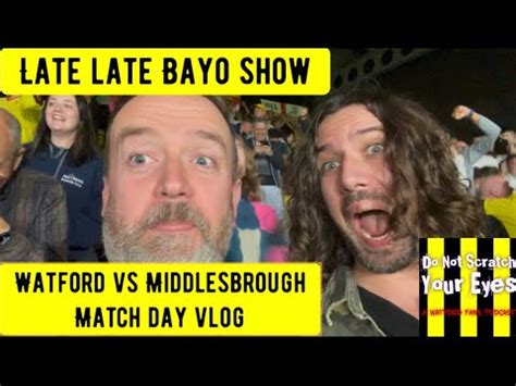 Watford Vs Middlesbrough Match Day Vlog The Late Late Bayo Show YouTube