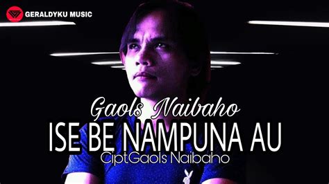 ISE BE NAMPUNA AU Gaols Naibaho OFFICIAL LYRIK VIDEO YouTube