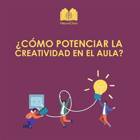 ¿cómo Potenciar La Creatividad En El Aula En 2021 Aula Creatividad