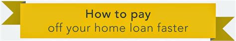 How To Pay Off Your Home Loan Faster