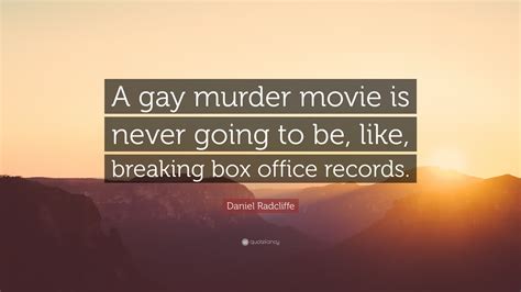 Daniel Radcliffe Quote: “A gay murder movie is never going to be, like