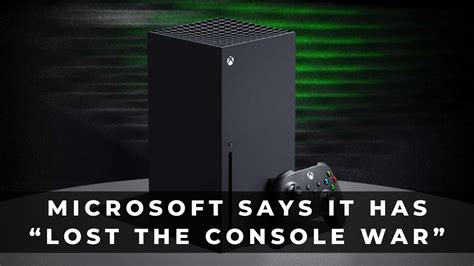 Microsoft Says It Has Lost The Console War Keengamer