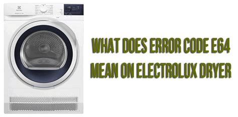 What Does Error Code E64 Mean On Electrolux Dryer