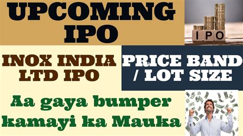 Upcoming IPO INOX INDIA IPO INOX INDIA IPO PRICE BAND LOT SIZE