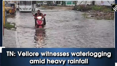 Vellore Witnesses Waterlogging Amid Heavy Rainfall