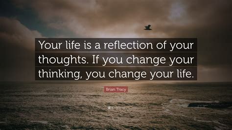 Brian Tracy Quote Your Life Is A Reflection Of Your