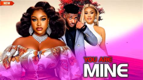 YOU ARE MINE WATCH UCHE MONTANA CHIDI DIKE CHIOMA NWOHA ON THIS