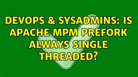 Devops And Sysadmins Is Apache Mpm Prefork Always Single Threaded Youtube