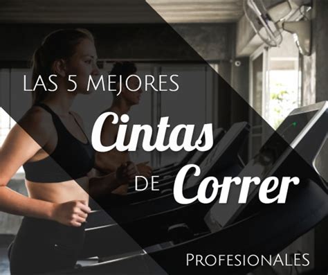 Las Mejores Cintas De Correr Profesionales Comparativa