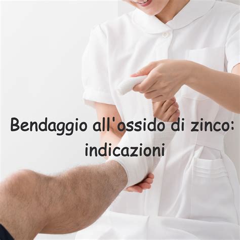 Bendaggio All Ossido Di Zinco Storia Indicazioni E Caratteristiche