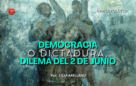 Democracia O Dictadura Dilema Del 2 De Junio Latitud Megalópolis