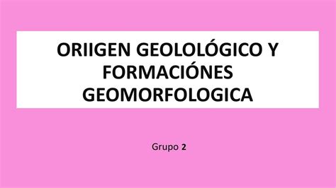 Origen Geol Gico Y Formaciones Geomorfol Gicas Lorianny Perez