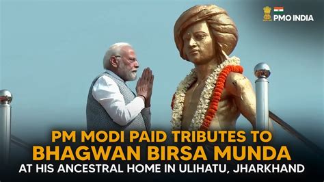 Pm Modi Pays Tributes To Bhagwan Birsa Munda At His Ancestral Home In