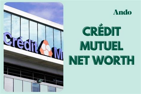 Cr Dit Mutuel Net Worth Insights Into A Leading Bank S Value