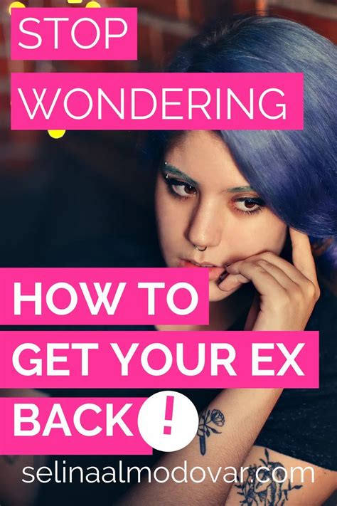 Stop Wondering How To Get Your Ex Back Selina Almodovar Getting Him