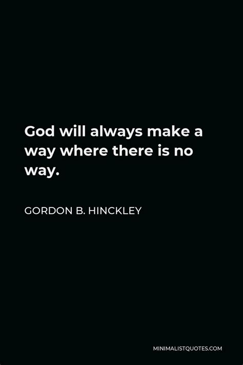 Gordon B Hinckley Quote God Will Always Make A Way Where There Is No Way