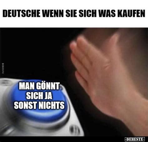 Deutsche Wenn Sie Sich Was Kaufen Man G Nnt Sich Ja Sonst Nichts