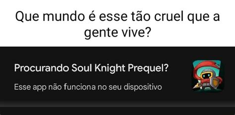 Que Mundo Esse T O Cruel Que A Gente Vive Procurando Soul Knight