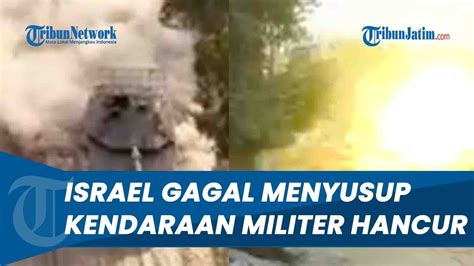 Militer Israel Gagal Menyusup Ke Gaza Hamas Ledakkan 4 Kendaraan