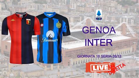 Genoa Inter Diretta Live Campionato Gg Serie A In Cronaca Live