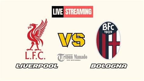 Link Nonton Live Streaming Liverpool Vs Bologna 3 Oktober 2024 Kick