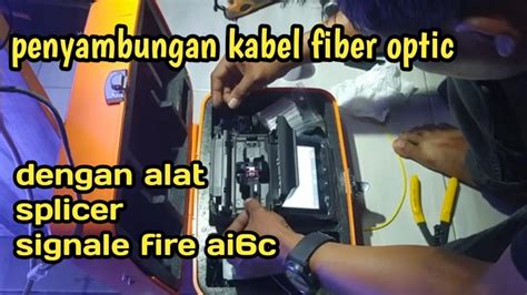 Penyambungan Kabel Fiber Optic Menggunakan Splicer Signal Fire Ai6c